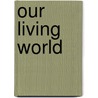 Our Living World door Barbara A. Somervill