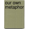 Our Own Metaphor door Mary Catherine Bateson