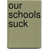 Our Schools Suck door Noel S. Anderson