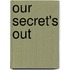 Our Secret's Out