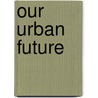 Our Urban Future door Akhtar Badshah