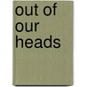 Out of Our Heads door George Case