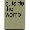 Outside The Womb by Scott Rae