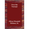 Over The Teacups door Oliver Wendell Holmes Sr.