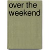 Over The Weekend by Geo Gracias Loquias