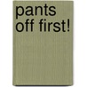 Pants Off First! door Ruth Ohi