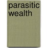 Parasitic Wealth door John Brown