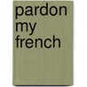 Pardon My French door Onbekend