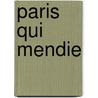 Paris Qui Mendie by Louis Paulian