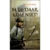 Blijf daar, kom niet!