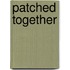 Patched Together