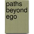 Paths Beyond Ego