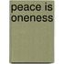 Peace Is Oneness
