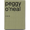 Peggy O'Neal ... door Alfred Henry Lewis