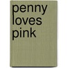 Penny Loves Pink by Doerrfeld Cori