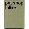 Pet Shop Follies by Mary Ann Fraser
