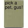 Pick a Pet, Gus! by Jacklyn Williams