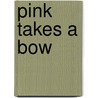 Pink Takes a Bow door Christianne Jones