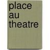 Place Au Theatre door Onbekend