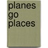 Planes Go Places
