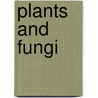 Plants And Fungi door Robert Snedden