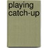 Playing Catch-Up