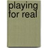Playing For Real