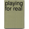 Playing For Real door Tom Cantrell
