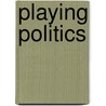 Playing Politics door J. Tobin Grant