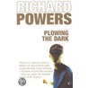 Plowing The Dark by Richard Powers