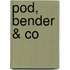 Pod, Bender & Co