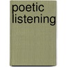 Poetic Listening door Jonathan G. Reynolds