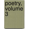 Poetry, Volume 3 door Harriet Monroe
