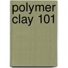 Polymer Clay 101 door Kim Otterbein