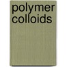 Polymer Colloids door Robert M. Fitch