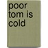Poor Tom is Cold