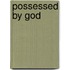 Possessed By God