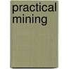 Practical Mining by George Rickard