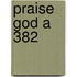 Praise God A 382