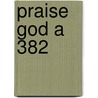 Praise God A 382 by Willcocks