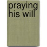 Praying His Will door Nell Hunter