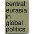 Central Eurasia in Global Politics
