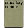 Predatory Bender door Matthew Lee