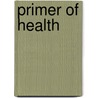 Primer of Health door Charles Henry Stowell