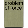 Problem Of Force door Simon Murden