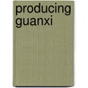 Producing Guanxi door Andrew B. Kipnis
