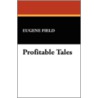 Profitable Tales door Eugene Field