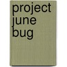 Project June Bug by Jackie Minniti