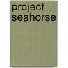 Project Seahorse door Pamela S. Turner