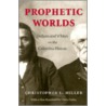 Prophetic Worlds by Christopher L. Miller